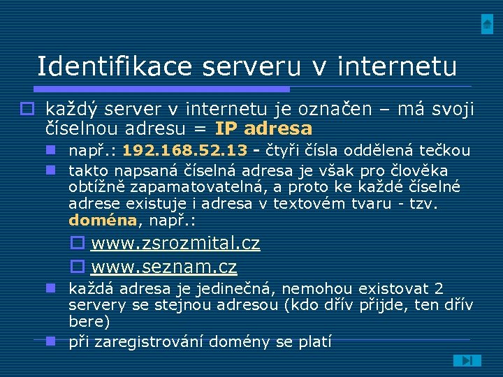 Identifikace serveru v internetu o každý server v internetu je označen – má svoji