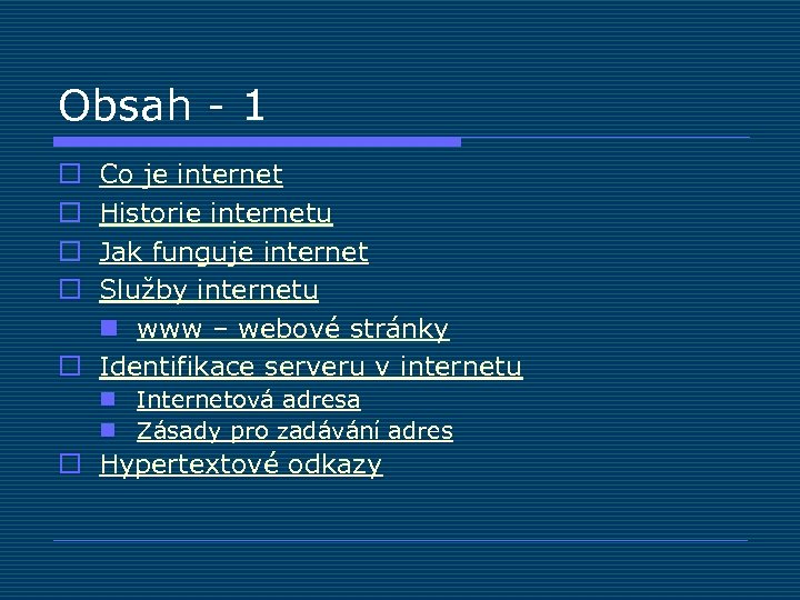 Obsah - 1 Co je internet Historie internetu Jak funguje internet Služby internetu n