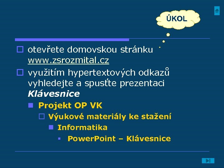 ÚKOL o otevřete domovskou stránku www. zsrozmital. cz o využitím hypertextových odkazů vyhledejte a