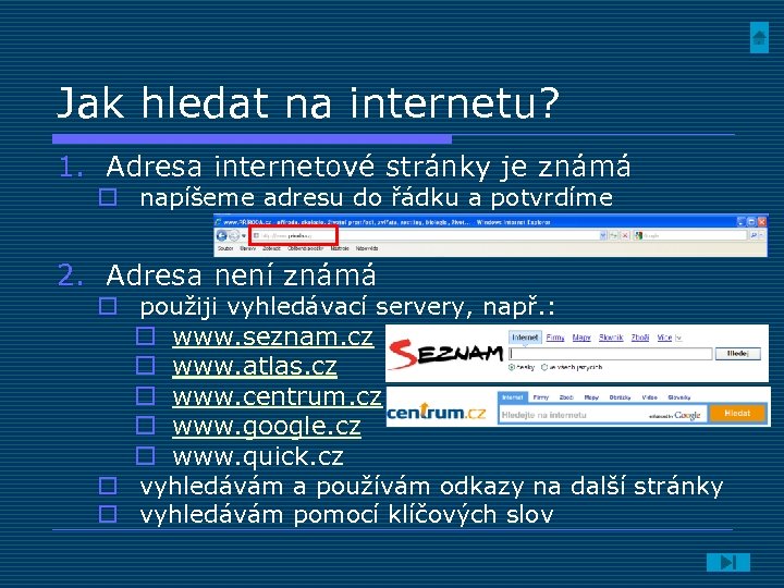 Jak hledat na internetu? 1. Adresa internetové stránky je známá o napíšeme adresu do