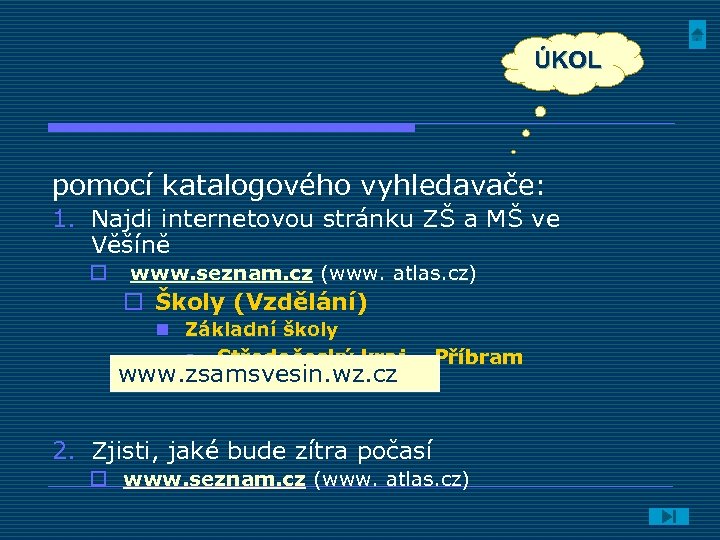 ÚKOL pomocí katalogového vyhledavače: 1. Najdi internetovou stránku ZŠ a MŠ ve Věšíně o