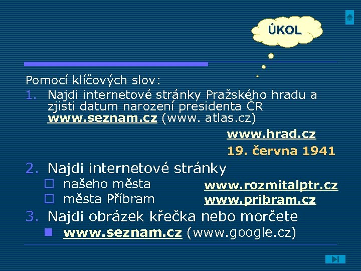 ÚKOL Pomocí klíčových slov: 1. Najdi internetové stránky Pražského hradu a zjisti datum narození