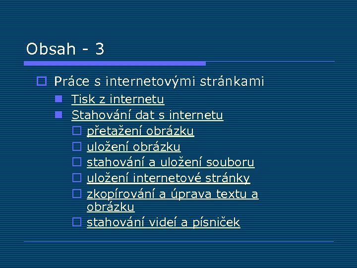 Obsah - 3 o Práce s internetovými stránkami n Tisk z internetu n Stahování