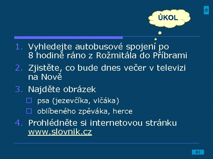 ÚKOL 1. Vyhledejte autobusové spojení po 8 hodině ráno z Rožmitála do Příbrami 2.