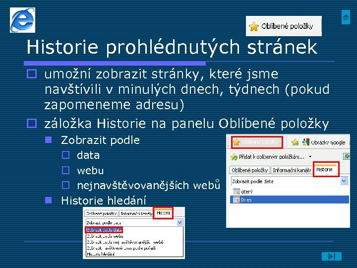 Historie prohlédnutých stránek o umožní zobrazit stránky, které jsme navštívili v minulých dnech, týdnech