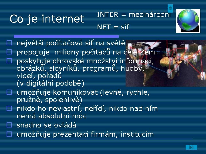 Co je internet INTER = mezinárodní NET = síť o největší počítačová síť na