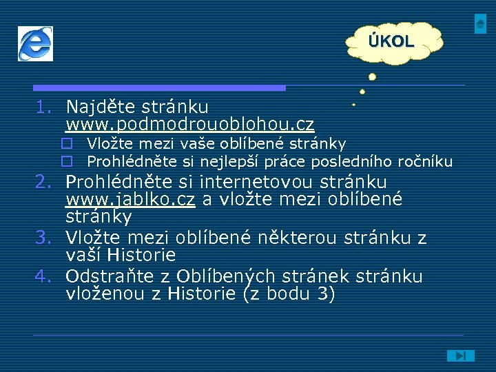 ÚKOL 1. Najděte stránku www. podmodrouoblohou. cz o Vložte mezi vaše oblíbené stránky o