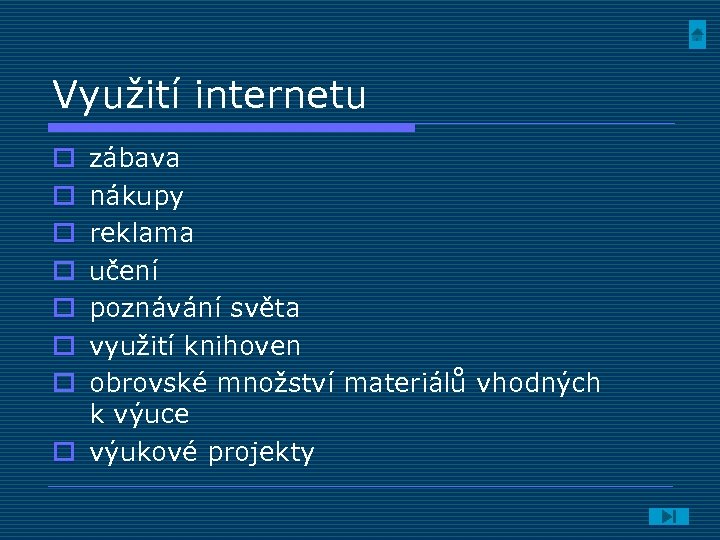 Využití internetu zábava nákupy reklama učení poznávání světa využití knihoven obrovské množství materiálů vhodných