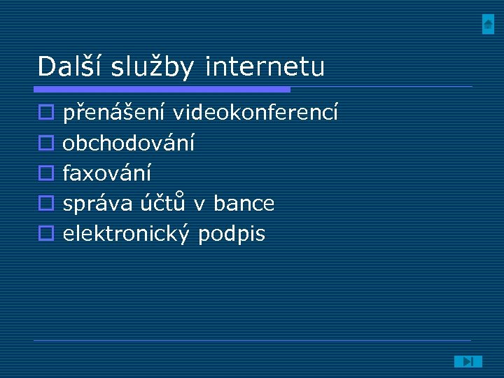 Další služby internetu o o o přenášení videokonferencí obchodování faxování správa účtů v bance