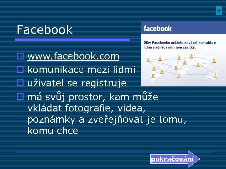 Facebook o o www. facebook. com komunikace mezi lidmi uživatel se registruje má svůj