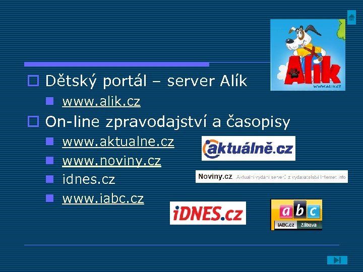 o Dětský portál – server Alík n www. alik. cz o On-line zpravodajství a