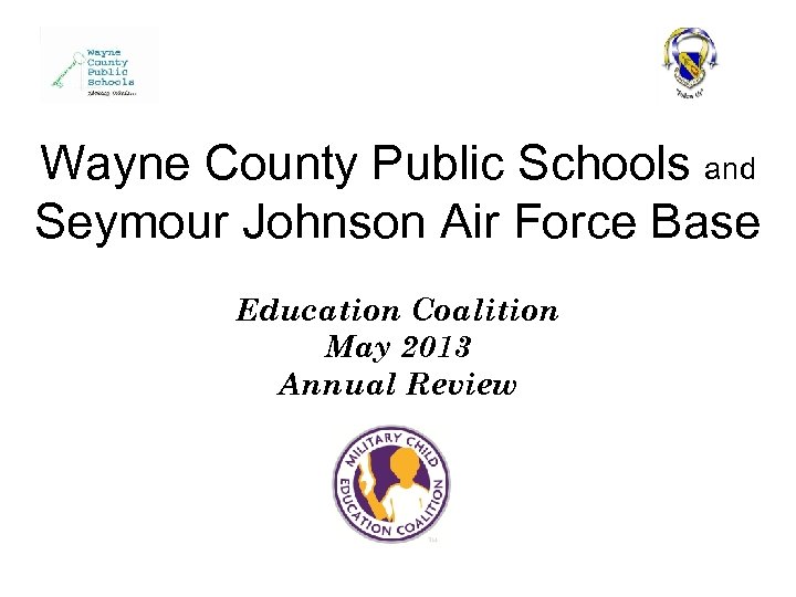 Wayne County Public Schools and Seymour Johnson Air Force Base Education Coalition May 2013