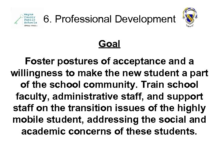 6. Professional Development Goal Foster postures of acceptance and a willingness to make the
