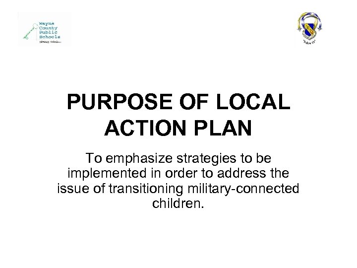 PURPOSE OF LOCAL ACTION PLAN To emphasize strategies to be implemented in order to