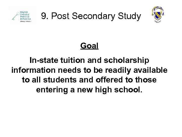 9. Post Secondary Study Goal In-state tuition and scholarship information needs to be readily