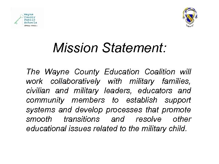 Mission Statement: The Wayne County Education Coalition will work collaboratively with military families, civilian