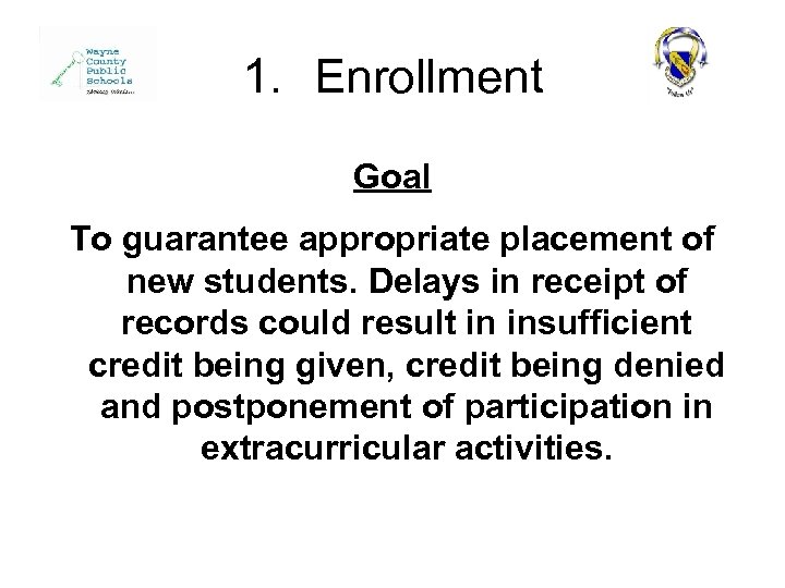 1. Enrollment Goal To guarantee appropriate placement of new students. Delays in receipt of
