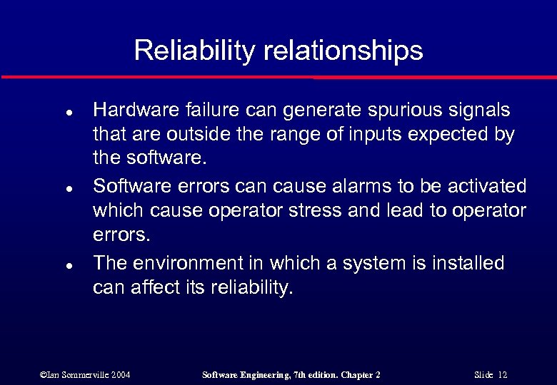 Reliability relationships l l l Hardware failure can generate spurious signals that are outside