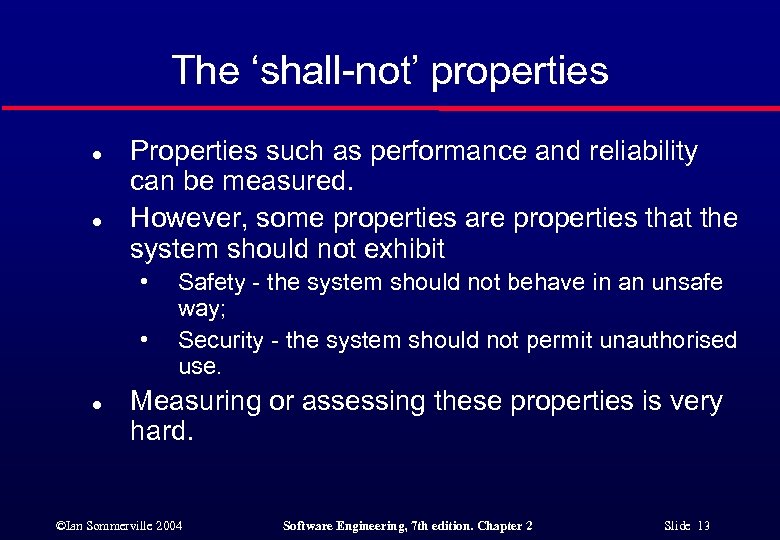 The ‘shall-not’ properties l l Properties such as performance and reliability can be measured.
