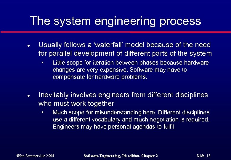 The system engineering process l Usually follows a ‘waterfall’ model because of the need