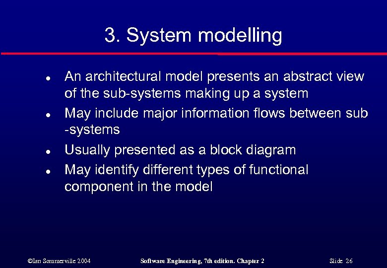 3. System modelling l l An architectural model presents an abstract view of the