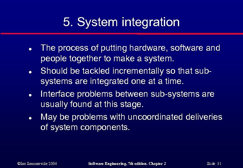 5. System integration l l The process of putting hardware, software and people together