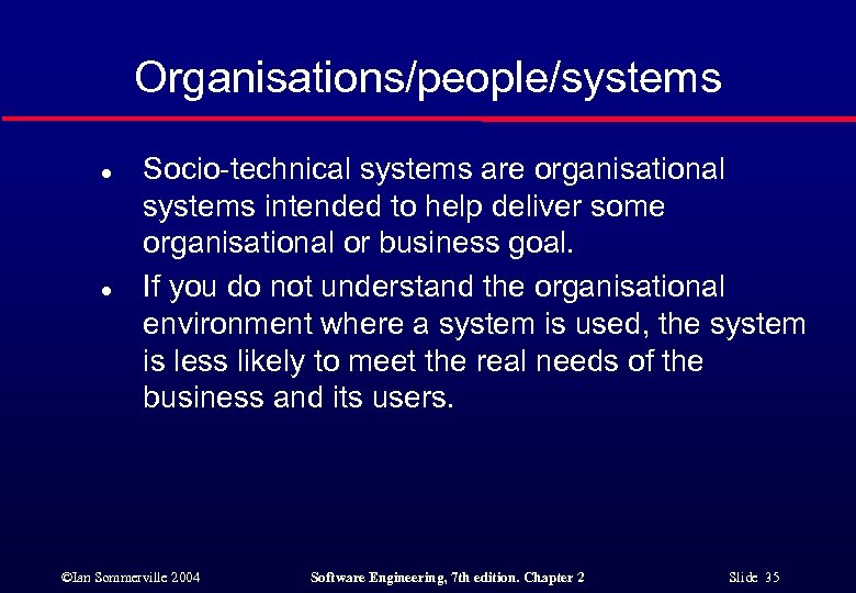 Organisations/people/systems l l Socio-technical systems are organisational systems intended to help deliver some organisational
