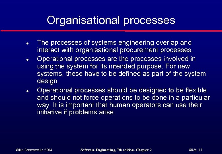 Organisational processes l l l The processes of systems engineering overlap and interact with