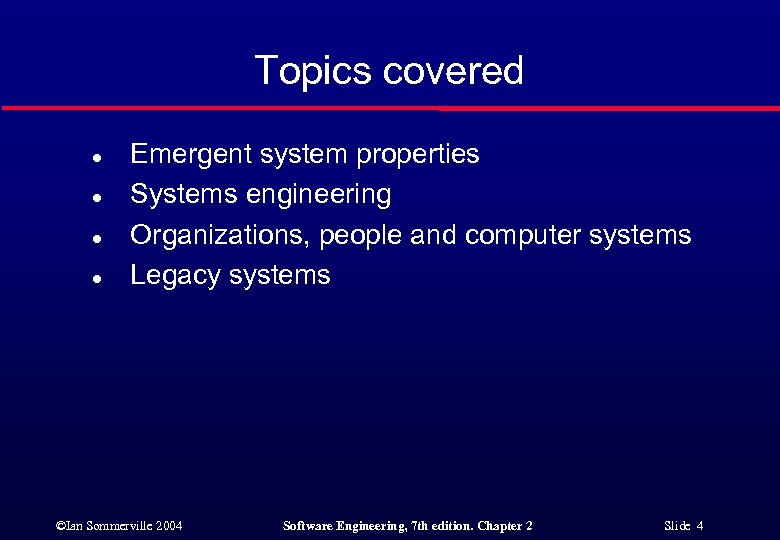 Topics covered l l Emergent system properties Systems engineering Organizations, people and computer systems