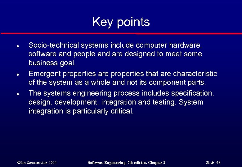 Key points l l l Socio-technical systems include computer hardware, software and people and
