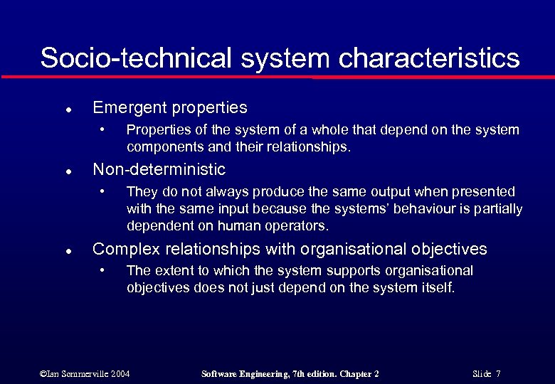 Socio-technical system characteristics l Emergent properties • l Non-deterministic • l Properties of the