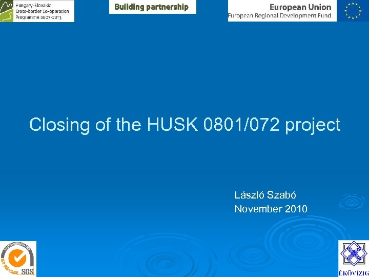 Closing of the HUSK 0801/072 project László Szabó November 2010 