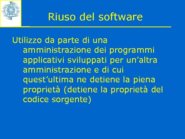 Riuso del software Utilizzo da parte di una amministrazione dei programmi applicativi sviluppati per