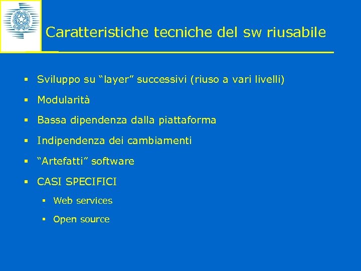 Caratteristiche tecniche del sw riusabile § Sviluppo su “layer” successivi (riuso a vari livelli)