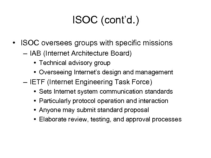 ISOC (cont’d. ) • ISOC oversees groups with specific missions – IAB (Internet Architecture