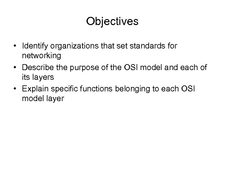 Objectives • Identify organizations that set standards for networking • Describe the purpose of