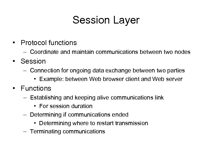 Session Layer • Protocol functions – Coordinate and maintain communications between two nodes •