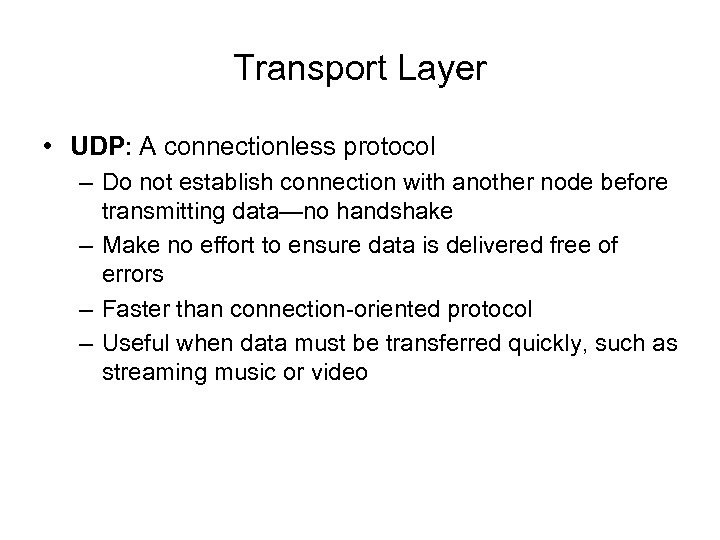Transport Layer • UDP: A connectionless protocol – Do not establish connection with another