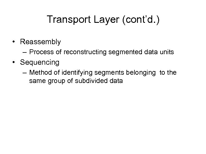 Transport Layer (cont’d. ) • Reassembly – Process of reconstructing segmented data units •