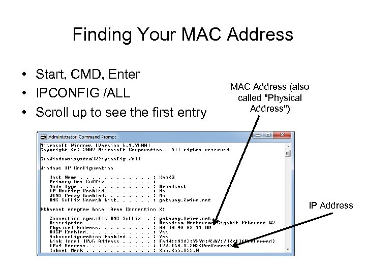 Finding Your MAC Address • Start, CMD, Enter • IPCONFIG /ALL • Scroll up