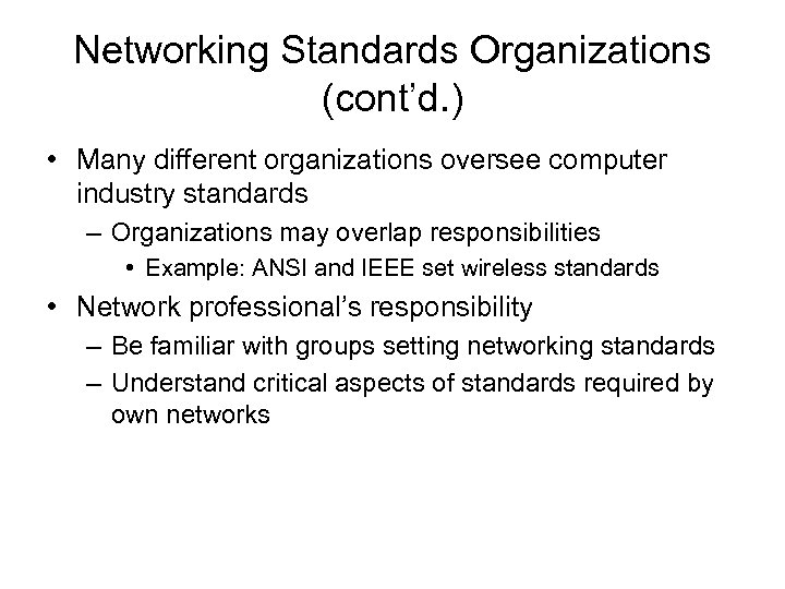Networking Standards Organizations (cont’d. ) • Many different organizations oversee computer industry standards –