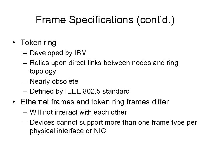 Frame Specifications (cont’d. ) • Token ring – Developed by IBM – Relies upon