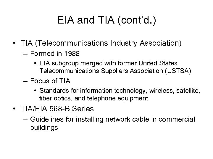 EIA and TIA (cont’d. ) • TIA (Telecommunications Industry Association) – Formed in 1988