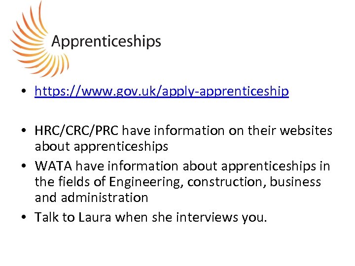  • https: //www. gov. uk/apply-apprenticeship • HRC/CRC/PRC have information on their websites about