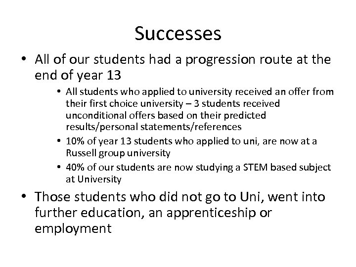 Successes • All of our students had a progression route at the end of