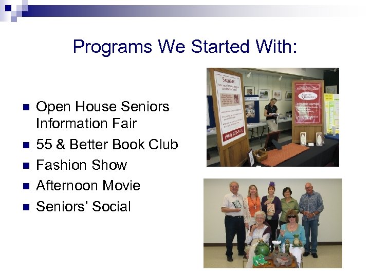 Programs We Started With: n n n Open House Seniors Information Fair 55 &
