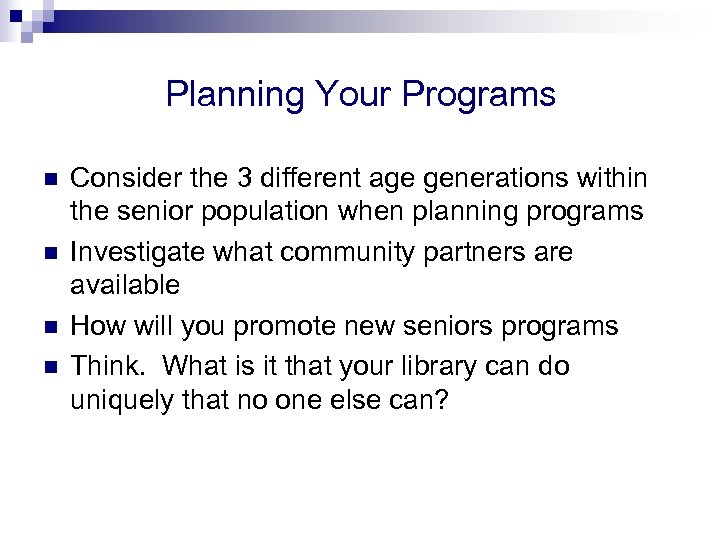 Planning Your Programs n n Consider the 3 different age generations within the senior