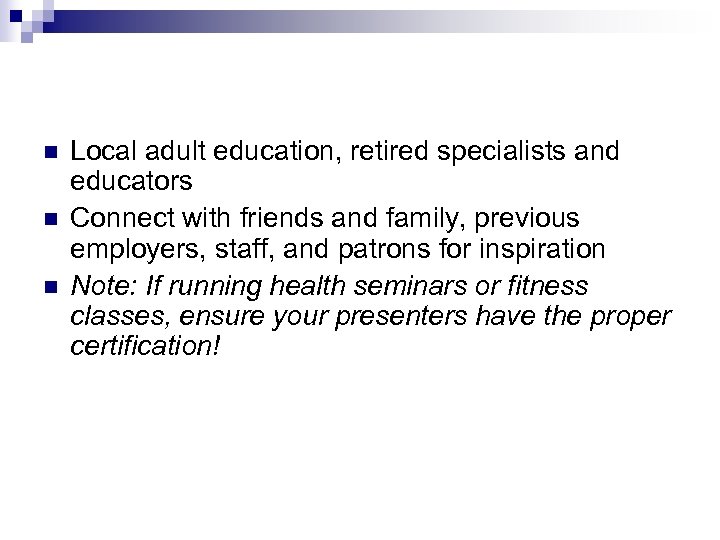 n n n Local adult education, retired specialists and educators Connect with friends and