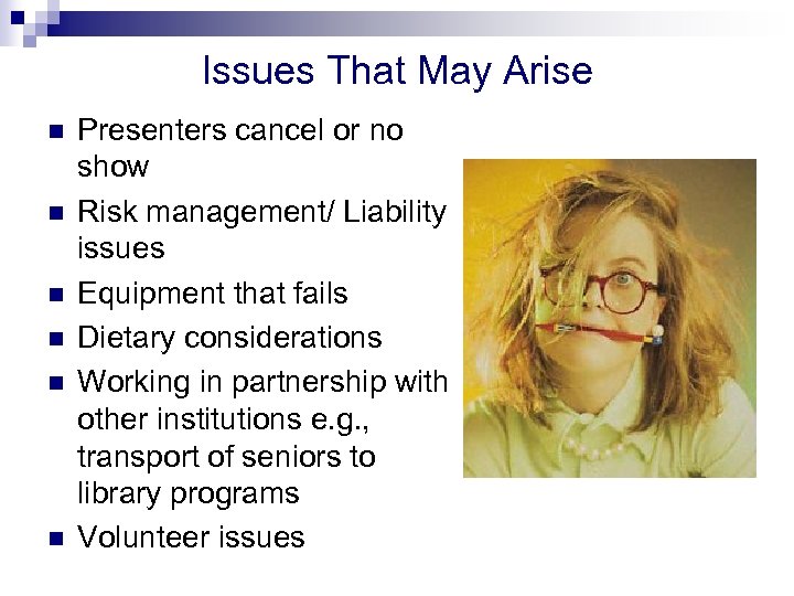 Issues That May Arise n n n Presenters cancel or no show Risk management/