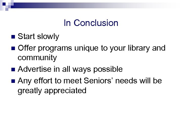 In Conclusion Start slowly n Offer programs unique to your library and community n